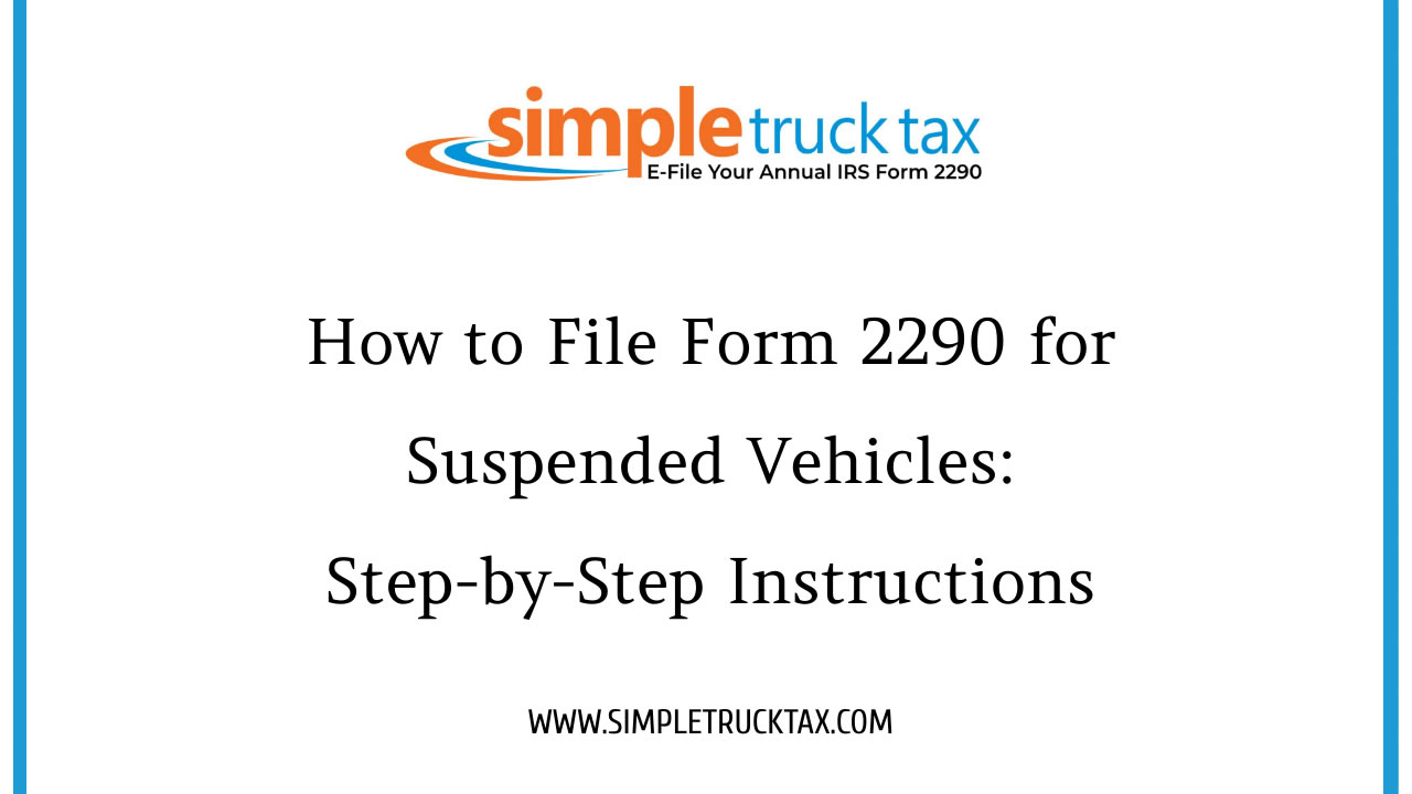 How to File Form 2290 for Suspended Vehicles: Step-by-Step Instructions How to File Form 2290 for Suspended Vehicles: Step-by-Step Instructions